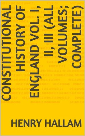 Constitutional History of England Vol. I, II, III