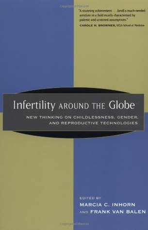 Infertility Around the Globe: New Thinking on Childlessness, Gender, and Reproductive Technologies (Paperback)