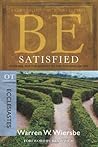 Be Satisfied (Ecclesiastes) by Warren W. Wiersbe