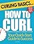 Curling Basics: How to Curl