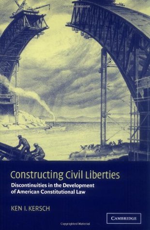 Constructing Civil Liberties: Discontinuities in the Development of American Constitutional Law (Paperback)