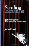 Stealing Elections: How Voter Fraud Threatens Our Democracy