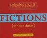Selected Shorts: Fictions for Our Times: Listener Favorites Old & New (Selected Shorts: A Celebration of the Short Story) Selected Shorts: Fictions for Our Times: Listener Favorites Old & New (Selected Shorts: A Celebration of the Short Story)