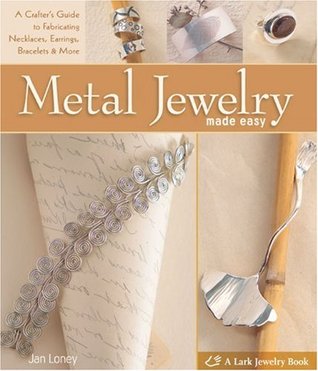 Metal Jewelry Made Easy: A Crafter's Guide to Fabricating Necklaces, Earrings, Bracelets & More (Hardcover)