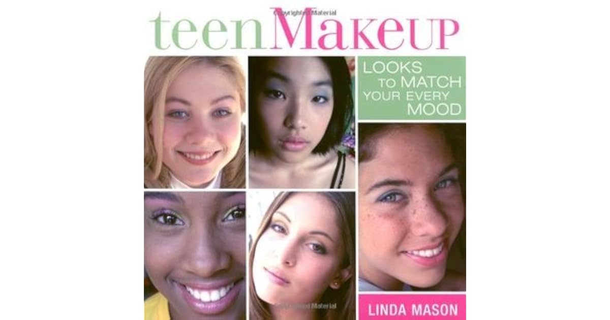Teen Makeup: Looks to Match Your Every Mood by Linda Mason