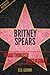Britney Spears Unauthorized & Uncensored (All Ages Deluxe Edition with Videos)