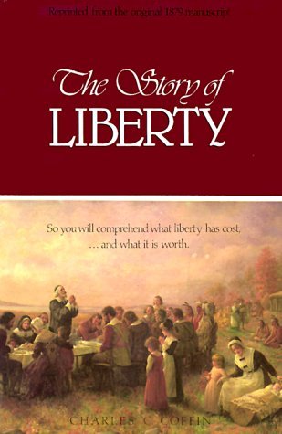 The Story of Liberty: So You Will Comprehend What Liberty Has Cost, ...and What It Is Worth (Paperback)
