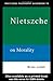The Routledge Philosophy Guidebook to Nietzsche On Morality (Routledge Philosophy GuideBooks)