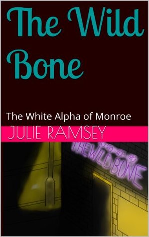 The Wild Bone (The White Alpha of Monroe #1)
