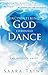 Encountering God Through Dance by Saara Taina