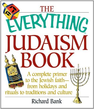 The Everything Judaism Book: A Complete Primer to the Jewish Faith-From Holidays and Rituals to Traditions and Culture (Everything® Series)