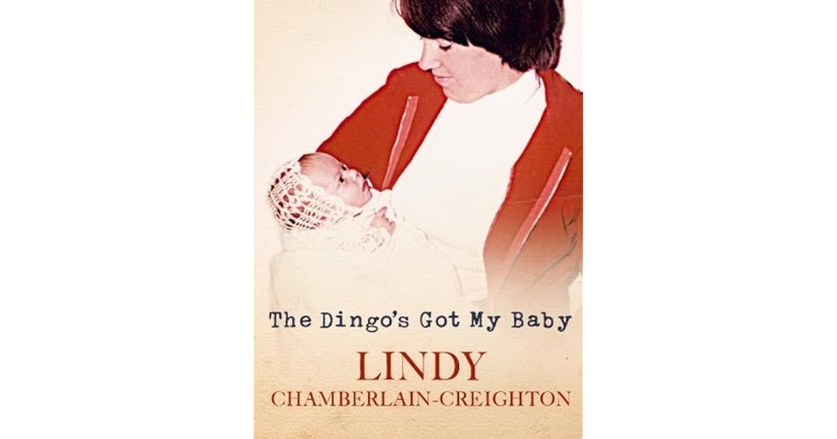 The Dingo's Got My Baby by Lindy ChamberlainCreighton