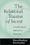 The Relational Trauma of Incest: A Family-Based Approach to Treatment