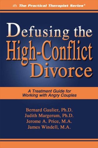 Defusing the High-Conflict Divorce: A Treatment Guide for Working with Angry Couples (The Practical Therapist)