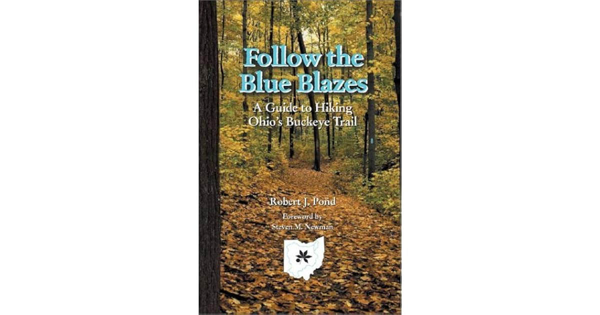 Follow The Blue Blazes A Guide To Hiking Ohio S Buckeye Trail By