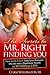 THE SECRETS TO MR. RIGHT FINDING YOU: How To Quickly Turn Your Romantic Dreams into a Passionate Reality in 90 Days or Less