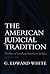 The American Judicial Tradition by G. Edward White