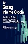 Gazing into the Oracle: The Delphi Method and its Application to Social Policy and Public Health Gazing into the Oracle: The Delphi Method and its Application to Social Policy and Public Health