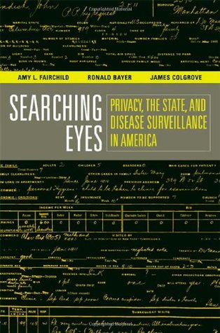 Searching Eyes: Privacy, the State, and Disease Surveillance in America (California/Milbank Books on Health and the Public) (Volume 18)