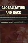 Globalization and Race: Transformations in the Cultural Production of Blackness Globalization and Race: Transformations in the Cultural Production of Blackness