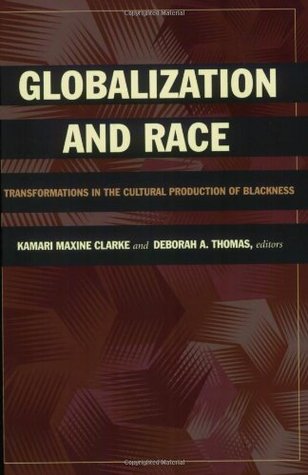 Globalization and Race: Transformations in the Cultural Production of Blackness (Paperback)