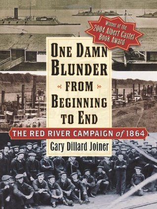 One Damn Blunder from Beginning to End: The Red River Campaign of 1864 (Paperback)