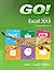 GO! with Microsoft Excel 2013 Comprehensive by Shelley Gaskin