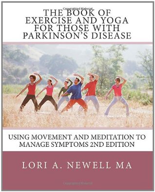 The Book of Exercise and Yoga for Those with Parkinson's Disease: Using Movement and Meditation to Manage Symptoms (Paperback)