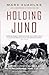Holding Juno: Canada's Heroic Defence of the D-Day Beaches: June 7-12, 1944