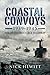 Coastal Convoys 1939–1945 by Nick Hewitt