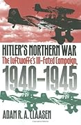 Hitler's Northern War: The Luftwaffe's Ill-Fated Campaign, 1940-1945