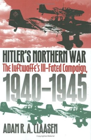 Hitler's Northern War: The Luftwaffe's Ill-Fated Campaign, 1940-1945 (Hardcover)
