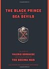 The Black Prince and the Sea Devils: The Story of Valerio Borghese and the Elite Units of the Decima MAS