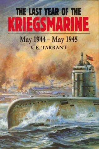 The Last Year of the Kriegsmarine, May 1944-May 1945 (Hardcover)