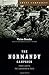 The Normandy Campaign: 6 Ju...