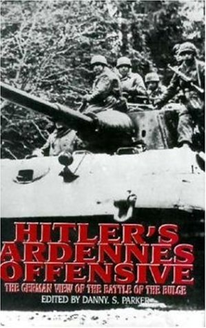 Hitler's Ardennes Offensive: The German View of the Battle of the Bulge (Hardcover)