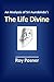 An Analysis of Sri Aurobindo's 'The Life Divine' by Roy Posner
