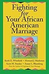 Fighting for Your African American Marriage by Keith E. Whitfield Fighting for Your African American Marriage by Keith E. Whitfield