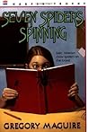 Seven Spiders Spinning by Gregory Maguire