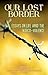 Our Lost Border: Essays on ...