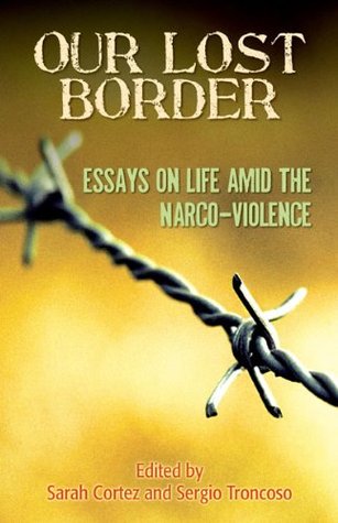 Our Lost Border: Essays on Life amid the Narco-Violence (Kindle Edition)