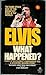 Elvis: What Happened?