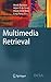 Multimedia Retrieval (Data-Centric Systems and Applications)