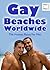 Gay Beaches Worldwide - The Hottest Places for Men: Nudist Facilities, Cruising Areas and Gay Vacations