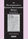 The Palaeography of Gothic Manuscript Books: From the Twelfth to the Early Sixteenth Century