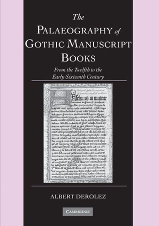 The Palaeography of Gothic Manuscript Books: From the Twelfth to the Early Sixteenth Century
