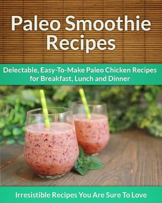 Paleo Smoothie Recipes: Quenching, Delicious Smoothies for Every Occasion