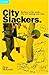 City Slackers: Workers of the World...You Are Wasting Your Time!