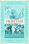 The Frost Fair by Edward Marston