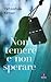 Non temere e non sperare